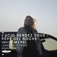 L'Acid Rendez Vous: Pépé Del Noche invite Merel