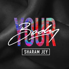 Sharam Jey - Your Body! (Preview)[OUT NOW]
