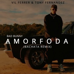 Bad Bunny - Amorfoda (Tony Fernandez & Vil Ferrer Bachata Remix)