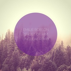 Emilie Robson - Ghost of Him - (UncleAL Remix)