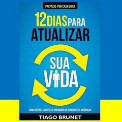12 Dias Para Atualizar Sua Vida - Tiago Brunet - MiniBooks Cast