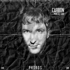 CARBON (LIVE) // PHOBOS PODCAST 009
