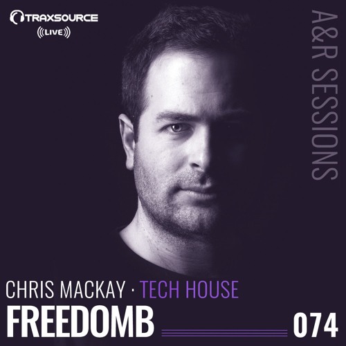 TRAXSOURCE LIVE! A&R Sessions #074 - Tech House with Chris Mackay and FreedomB