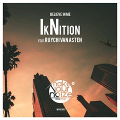 IkNition - Believe In Me Featuring Ruychi Van Asten (Original Mix)