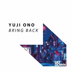 Yuji Ono - Bring Back [OUT NOW]