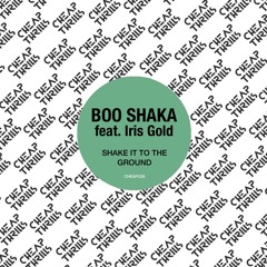 Boo Shaka - Shake It To The Ground feat. Iris Gold