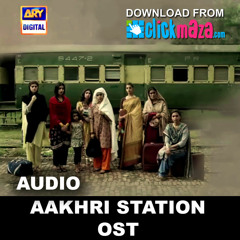 Aakhri Station OST - PAKISTANI - Mujhay Apnay Jeenay Ka Haq Chahiye -ClickMaza.com