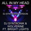 ALL IN MY HEAD FT. BRIGHT LIGHTS (DJ SYNTRONIK VERSION) BY DJ SYNTRONIK & WOLVERINE