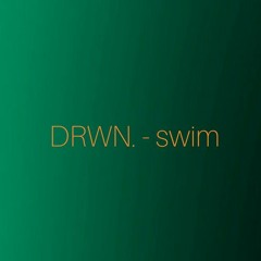 DRWN - Swim