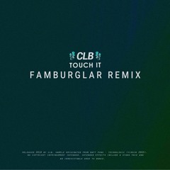 CLB - Touch It (Famburglar Remix) [FREE DOWNLOAD]