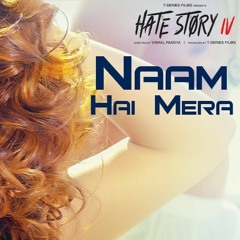 Naam Hai Mera - Hate Story IV - Urvashi Rautela Neeti Mohan Tanishk Bagchi