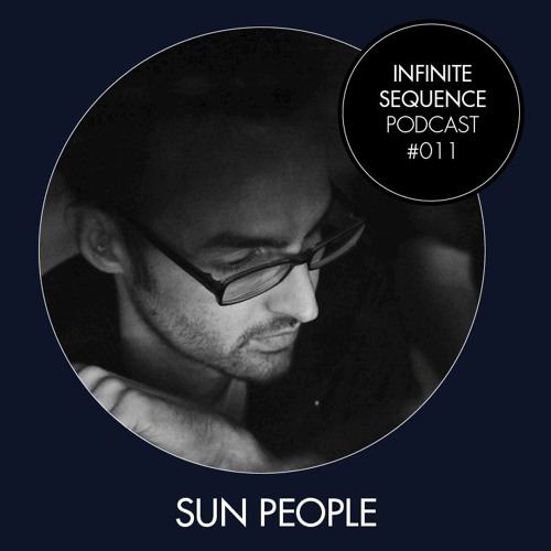 Infinite Sequence Podcast #011 - sun people (Through These Eyes Rec., Graz)