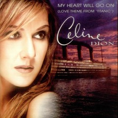 My Heart Will Go On (Celine Dion)