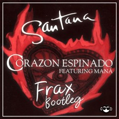 Santana Feat. Manà - Corazon Espinado (Frax Bootleg)[Get Monkey Premiere]