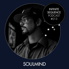 Infinite Sequence Podcast #013 - Soulmind (Through My Speakers, Berlin)