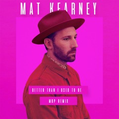 Mat Kearney - Better Than I Used To Be (MBP Remix)
