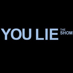 The SHOM - YOU LIE