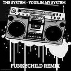 THE SYSTEM- YOUR IN MY SYSTEM VS LUTHER- NEVER TOO MUCH (FUNKYCHILD BLEND MIX)
