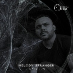 PREMIERE: Melody Stranger - Dark Sun (Original Mix) [Timeless Moment]