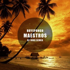 Buyepongo - Maestros (Dj Inko Remix) [Free D/L]