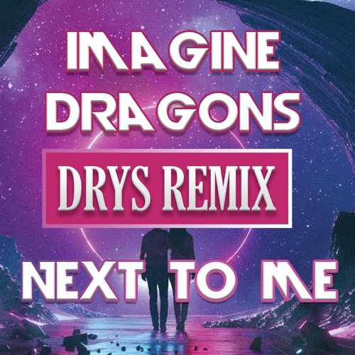 Imagine Dragons - Next To Me (Drys Remix)
