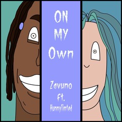 On My Own- Zavuno (feat. HunnyTinted)