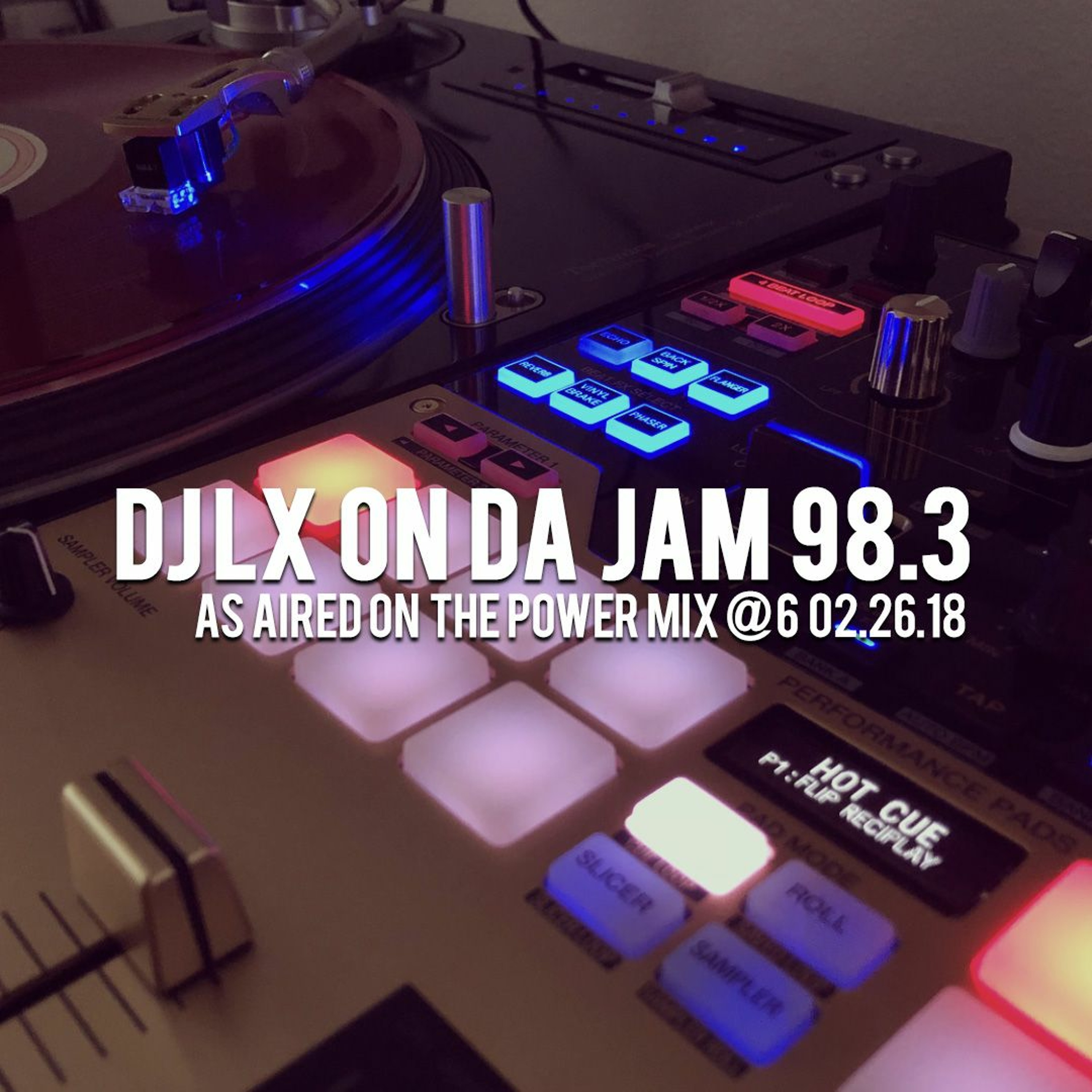 DJ LX ON DA JAM 98.3 02.26.18