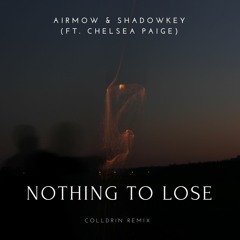AIRMOW & SHADOWKEY - Nothing To Lose (ft. Chelsea Paige) (Cølldrin remix)