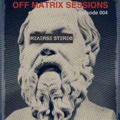 Reverse Stereo presents OFF MATRIX SESSIONS #004 [House,Tech House and Techno]