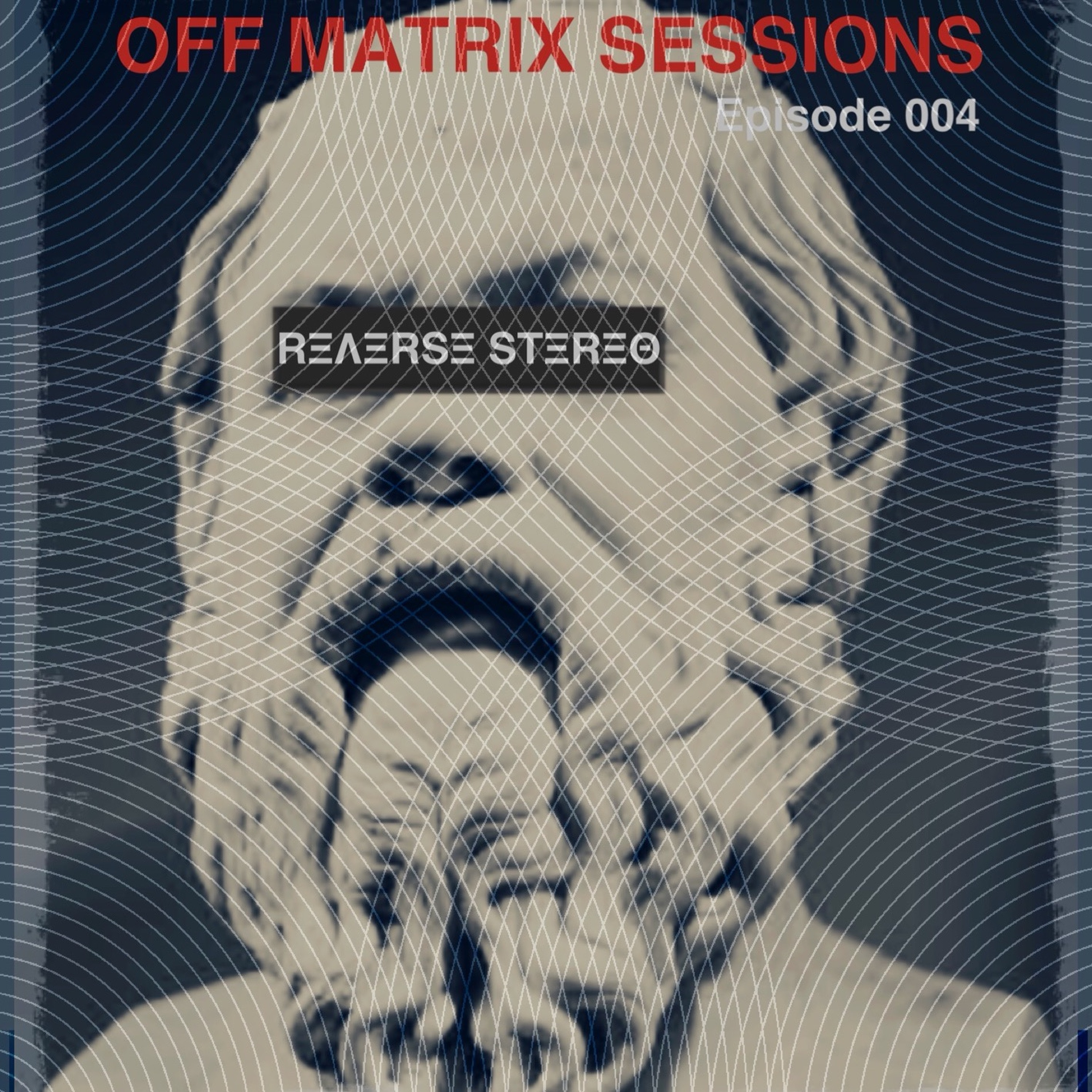 Reverse Stereo presents OFF MATRIX SESSIONS #004 [House,Tech House and Techno] episode artwork