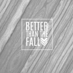 Better Than the Fall (with Taylor Alesia)