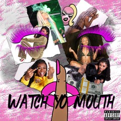 WATCH YO MOUTH