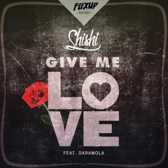 ShiShi - Give Me Love Feat. Daramola (Original Mix)