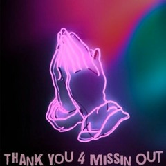 Thank You For Missin Out
