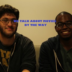 We Talk About Movies By The Way -Episode 12