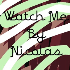 Watch Me By Nicolas