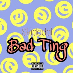 Skidadal X Bad Ting