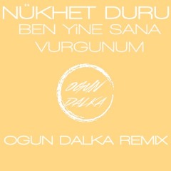 Nükhet Duru - Ben Yine Sana Vurgunum (Ogun Dalka Remix)