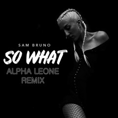 Sam Bruno - So What (Alpha Leone Remix)