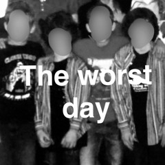 The Worst Day