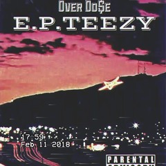 E.P.Teezy- Over Do$e (prod.By Snack Beats)