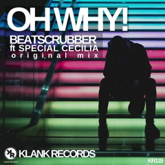 Oh Why! - Original Mix - Beatscrubber Ft Special Cecilia