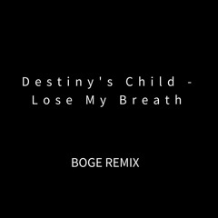 Destinys Child - Lose My Breath (Boge Remix) FREE DL