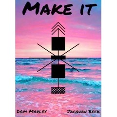 Make It (Ft. Jacquan Beck)