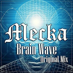 Mecka - Brain Wave (Original Mix)[Listen for Spotify]