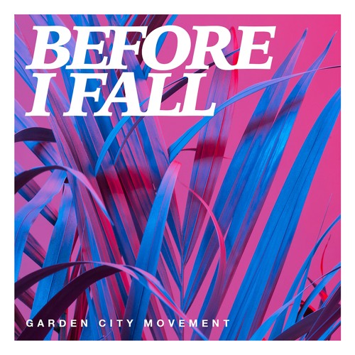 Garden City Movement - Before I Fall