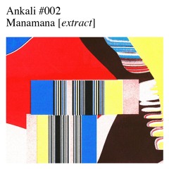 Ankali #002 — Manamana [extract]