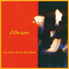 You Don't Know My Name - 10orio