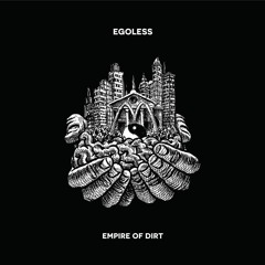 Egoless - Empire Of Dirt [duploc.com premiere]