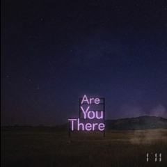 Ill - Are You There